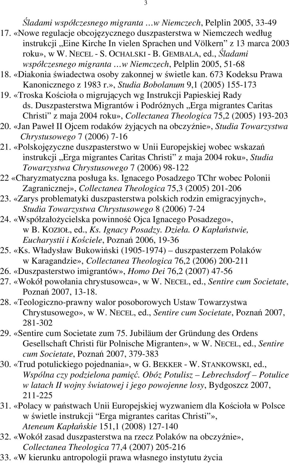 , Śladami współczesnego migranta w Niemczech, Pelplin 2005, 51-68 18. «Diakonia świadectwa osoby zakonnej w świetle kan. 673 Kodeksu Prawa Kanonicznego z 1983 r.