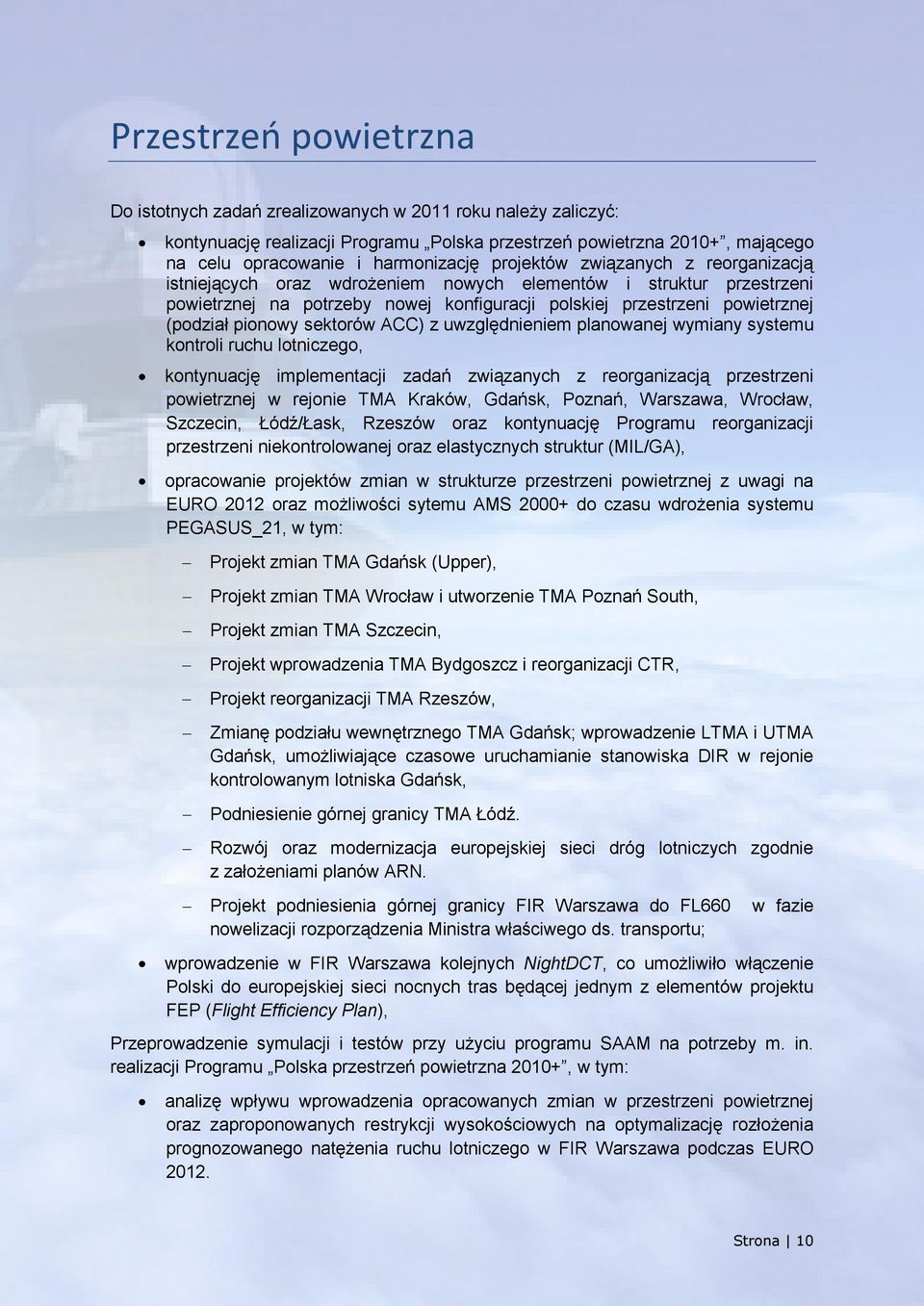 sektorów ACC) z uwzględnieniem planowanej wymiany systemu kontroli ruchu lotniczego, kontynuację implementacji zadań związanych z reorganizacją przestrzeni powietrznej w rejonie TMA Kraków, Gdańsk,