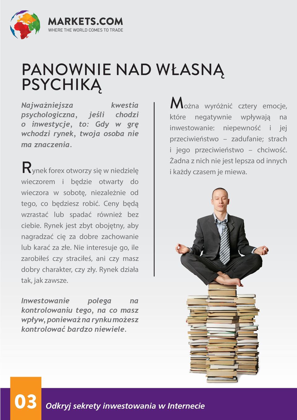 Rynek jest zbyt obojętny, aby nagradzać cię za dobre zachowanie lub karać za złe. Nie interesuje go, ile zarobiłeś czy straciłeś, ani czy masz dobry charakter, czy zły. Rynek działa tak, jak zawsze.