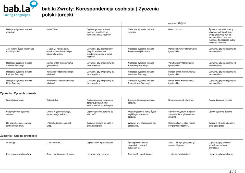 ... uzun yıl ve hala güçlü olarak yoluna devam ediyor. Nice mutlu yıllara! Używane, gdy podkreślamy długość małżeństwa składamy życzenia z okazji rocznicy Porcelanowej Rocznicy!