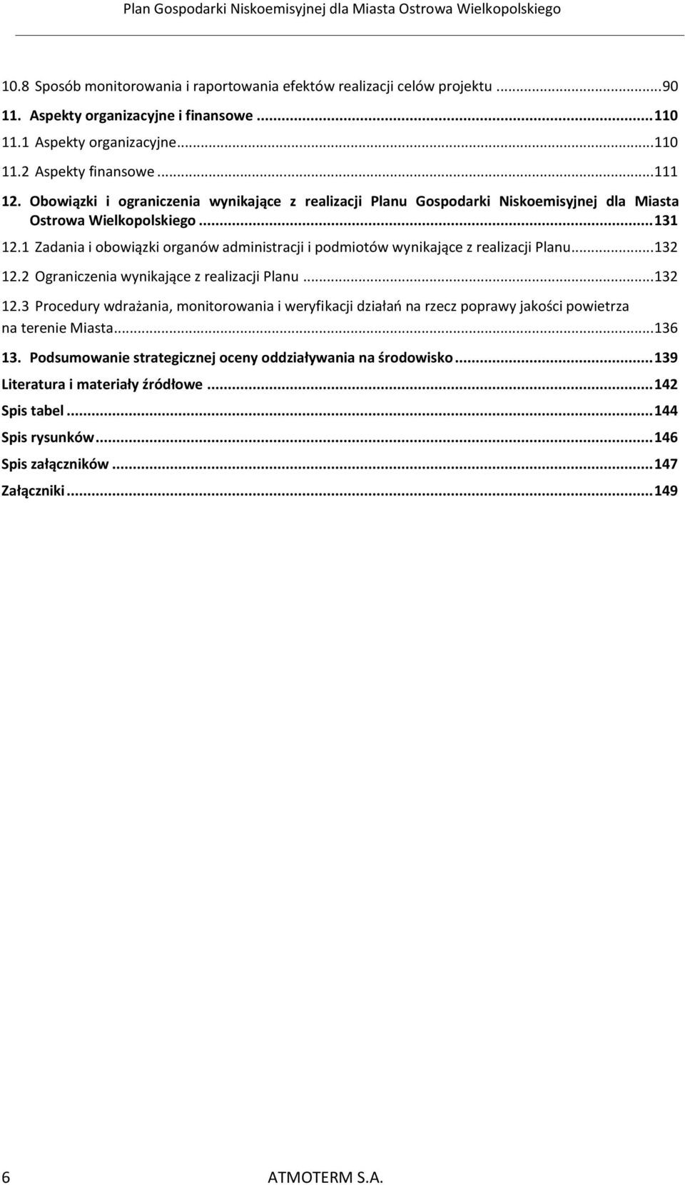 1 Zadania i obowiązki organów administracji i podmiotów wynikające z realizacji Planu... 132 12.