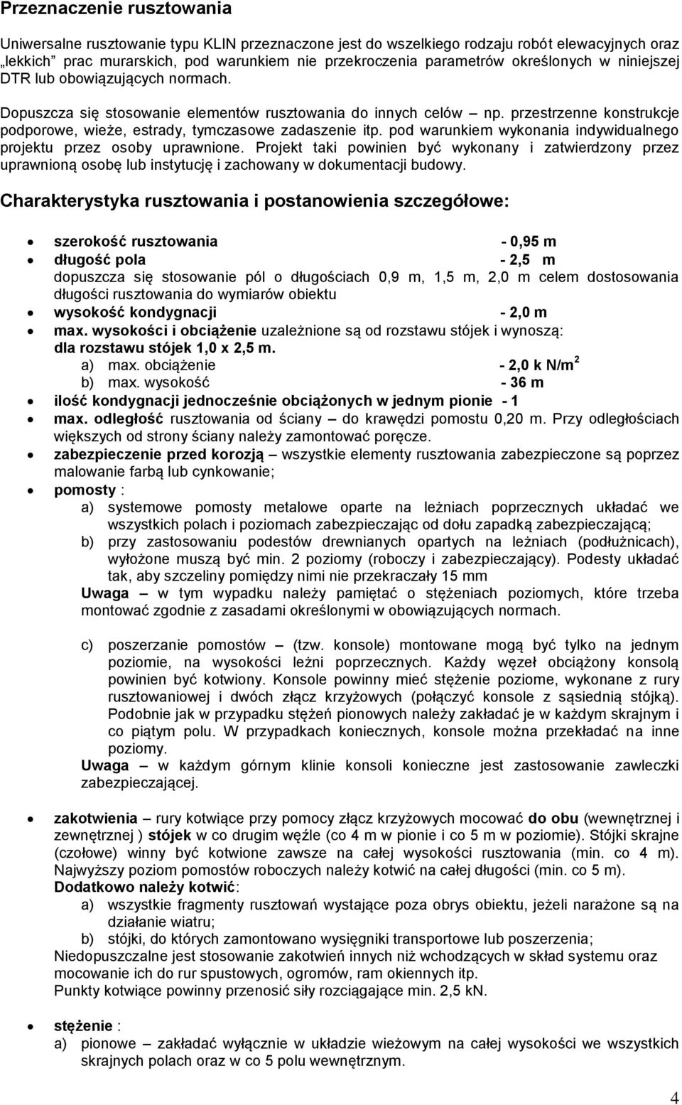 przestrzenne konstrukcje podporowe, wieże, estrady, tymczasowe zadaszenie itp. pod warunkiem wykonania indywidualnego projektu przez osoby uprawnione.