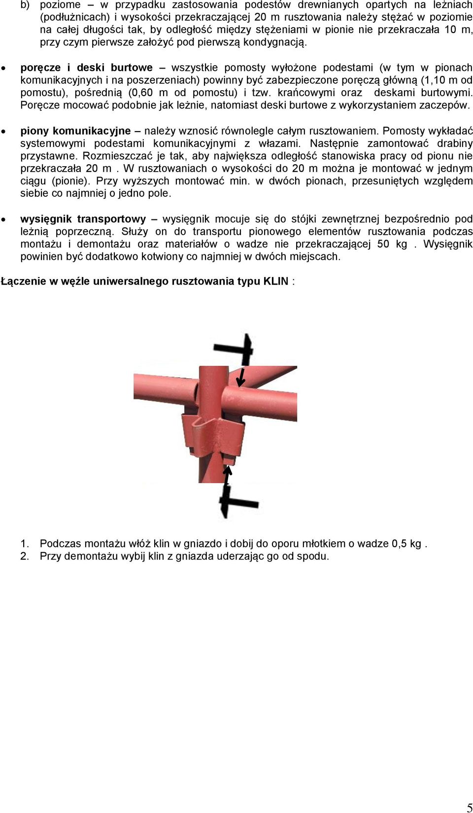 poręcze i deski burtowe wszystkie pomosty wyłożone podestami (w tym w pionach komunikacyjnych i na poszerzeniach) powinny być zabezpieczone poręczą główną (1,10 m od pomostu), pośrednią (0,60 m od