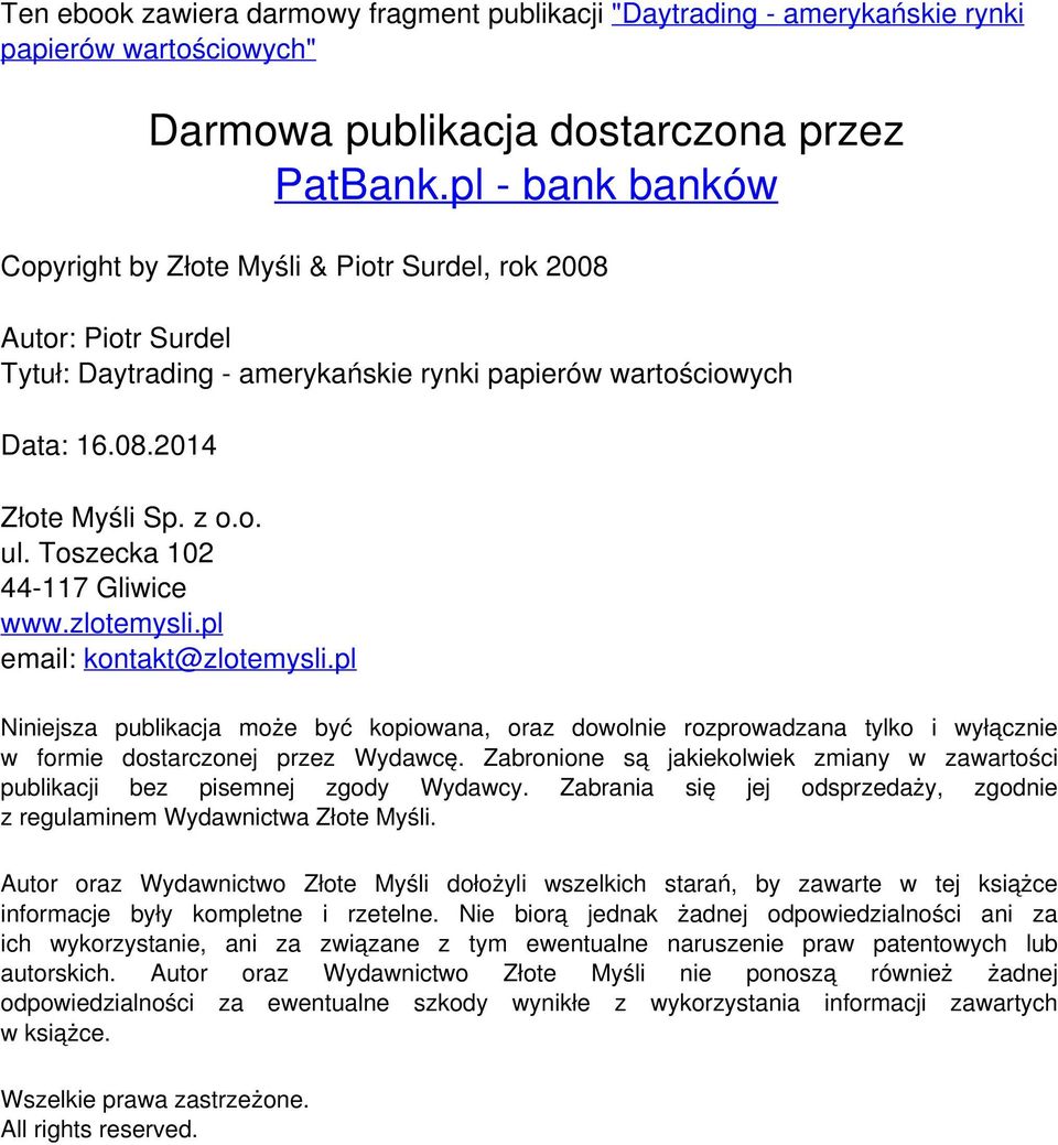 pl email: kontakt@zlotemysli.pl Niniejsza publikacja może być kopiowana, oraz dowolnie rozprowadzana tylko i wyłącznie w formie dostarczonej przez Wydawcę.