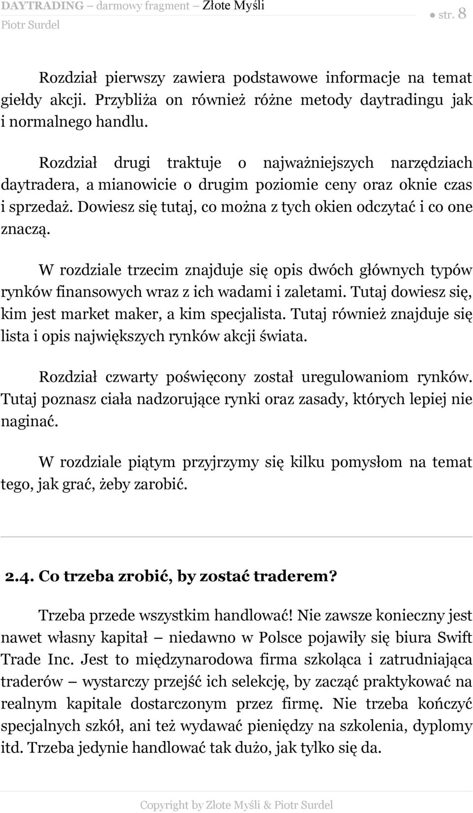 W rozdziale trzecim znajduje się opis dwóch głównych typów rynków finansowych wraz z ich wadami i zaletami. Tutaj dowiesz się, kim jest market maker, a kim specjalista.