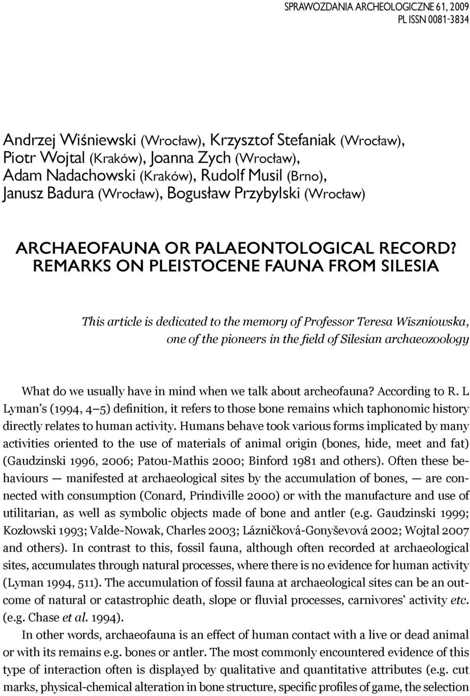 Remarks on Pleistocene fauna from Silesia This article is dedicated to the memory of Professor Teresa Wiszniowska, one of the pioneers in the field of Silesian archaeozoology What do we usually have