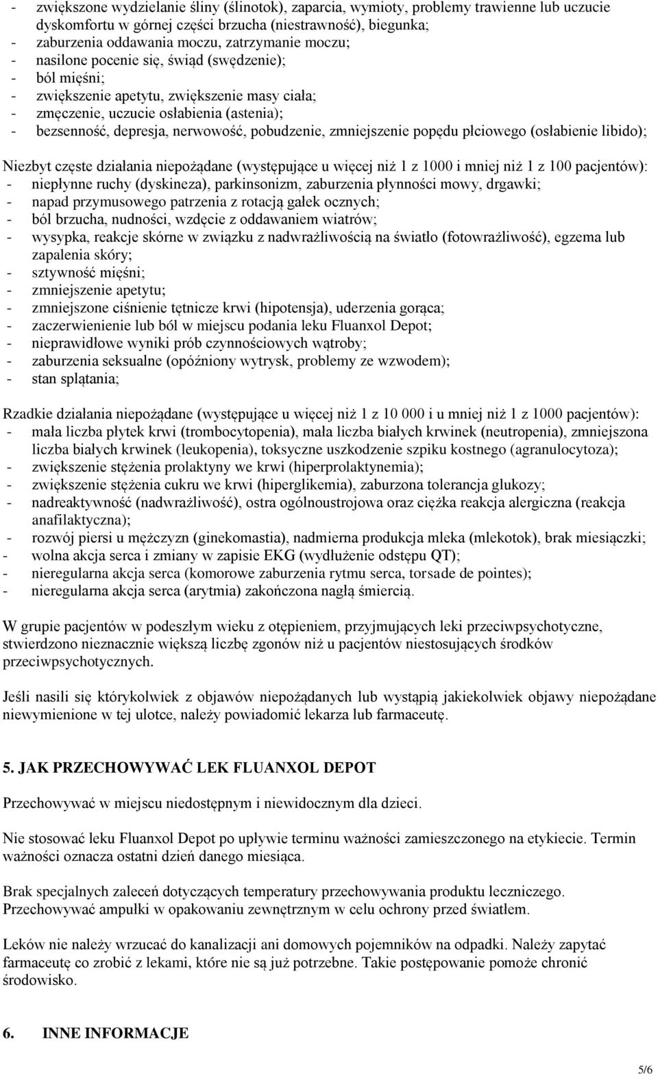 pobudzenie, zmniejszenie popędu płciowego (osłabienie libido); Niezbyt częste działania niepożądane (występujące u więcej niż 1 z 1000 i mniej niż 1 z 100 pacjentów): - niepłynne ruchy (dyskineza),