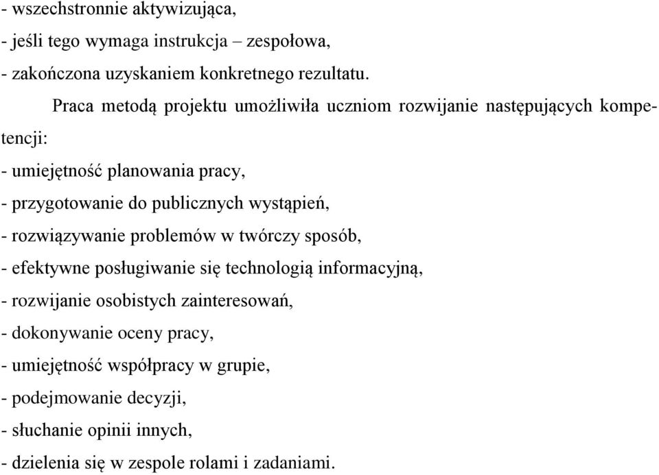 wystąpień, - rozwiązywanie problemów w twórczy sposób, - efektywne posługiwanie się technologią informacyjną, - rozwijanie osobistych