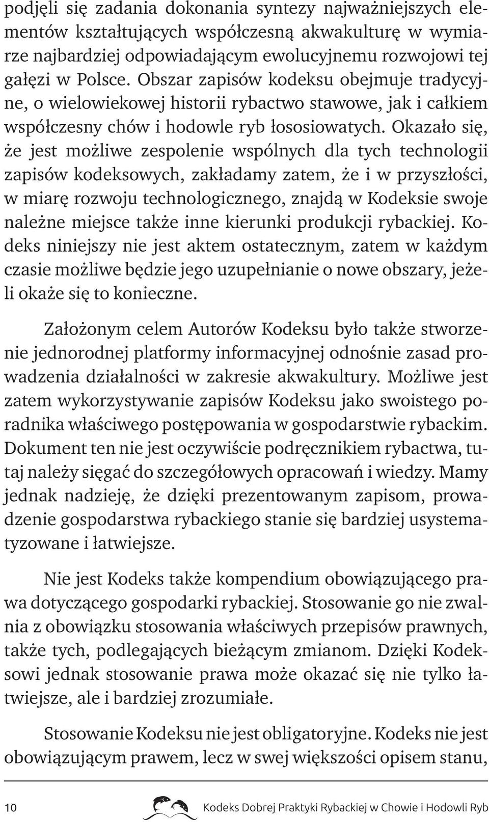 Okazało się, że jest możliwe zespolenie wspólnych dla tych technologii zapisów kodeksowych, zakładamy zatem, że i w przyszłości, w miarę rozwoju technologicznego, znajdą w Kodeksie swoje należne