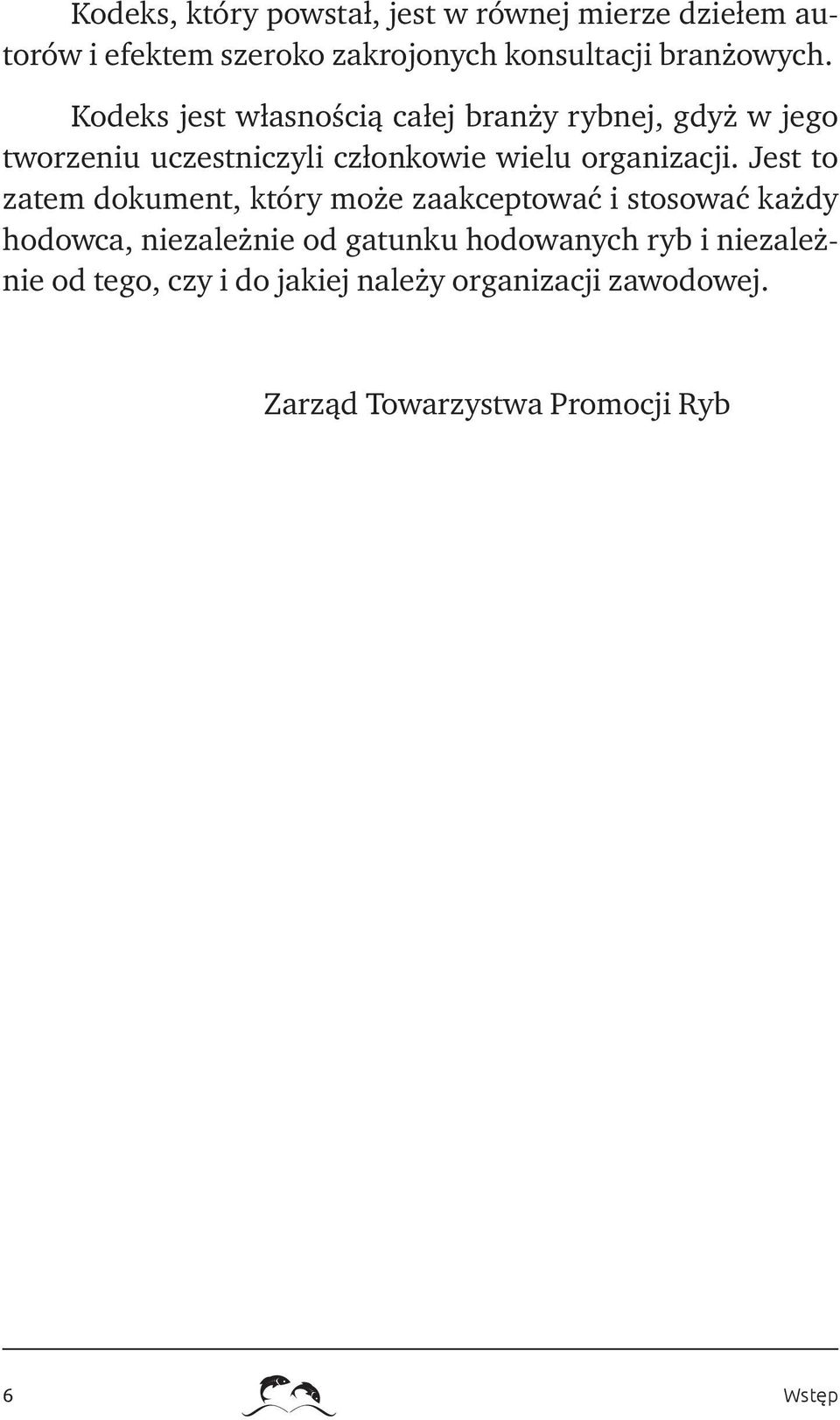 Kodeks jest własnością całej branży rybnej, gdyż w jego tworzeniu uczestniczyli członkowie wielu organizacji.
