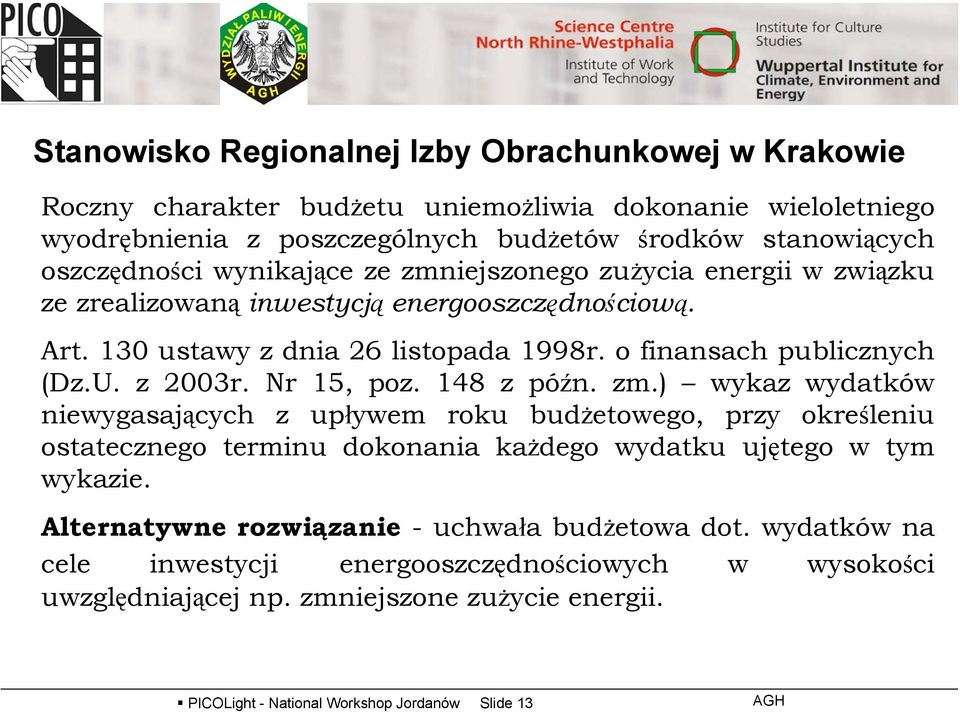 Nr 15, poz. 148 z późn. zm.) wykaz wydatków niewygasających z upływem roku budżetowego, przy określeniu ostatecznego terminu dokonania każdego wydatku ujętego w tym wykazie.