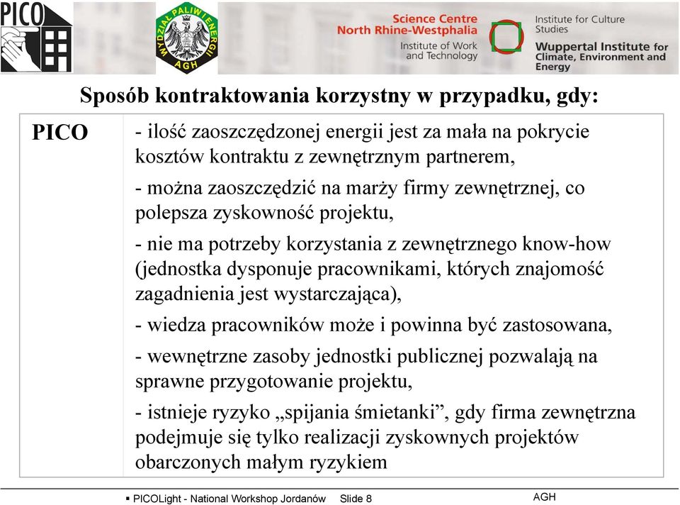 zagadnienia jest wystarczająca), - wiedza pracowników może i powinnabyć zastosowana, -wewnętrzne zasoby jednostki publicznej pozwalają na sprawne przygotowanie projektu, -