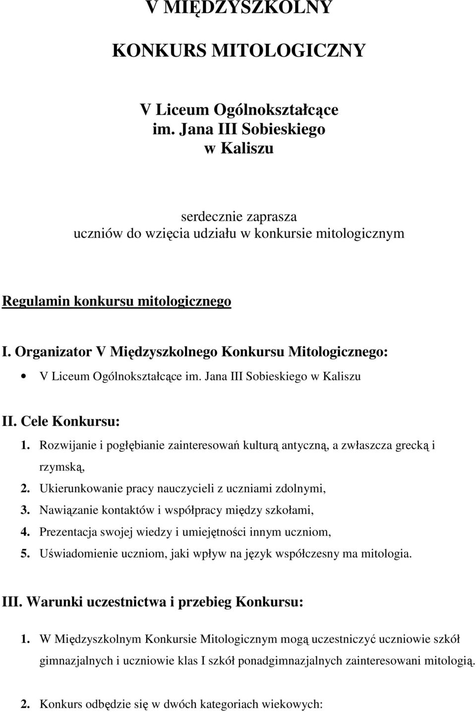 Organizator V Międzyszkolnego Konkursu Mitologicznego: V Liceum Ogólnokształcące im. Jana III Sobieskiego w Kaliszu II. Cele Konkursu: 1.