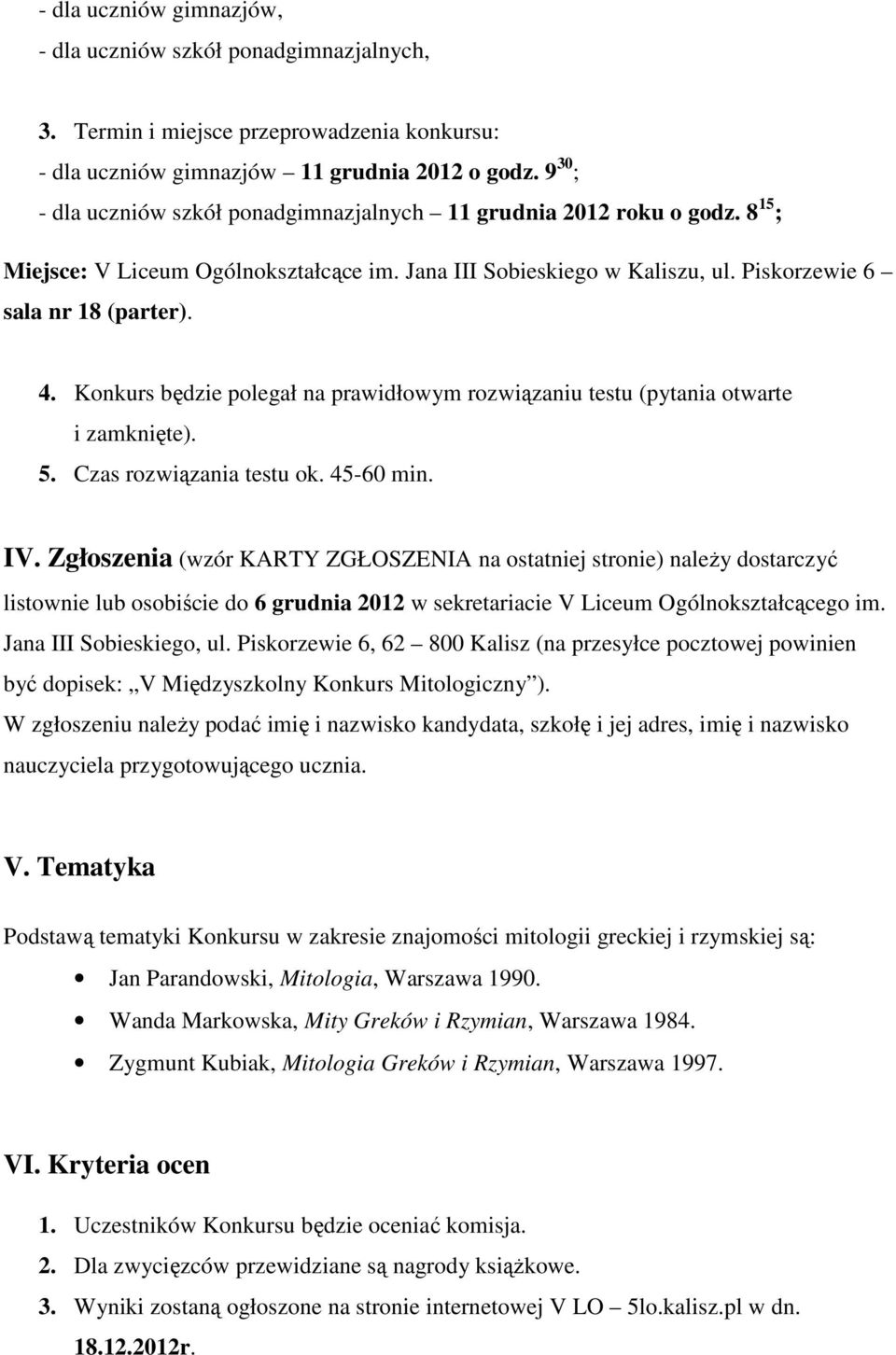 Konkurs będzie polegał na prawidłowym rozwiązaniu testu (pytania otwarte i zamknięte). 5. Czas rozwiązania testu ok. 45-60 min. IV.