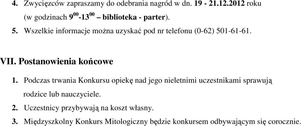 Wszelkie informacje można uzyskać pod nr telefonu (0-62) 501-61-61. VII. Postanowienia końcowe 1.