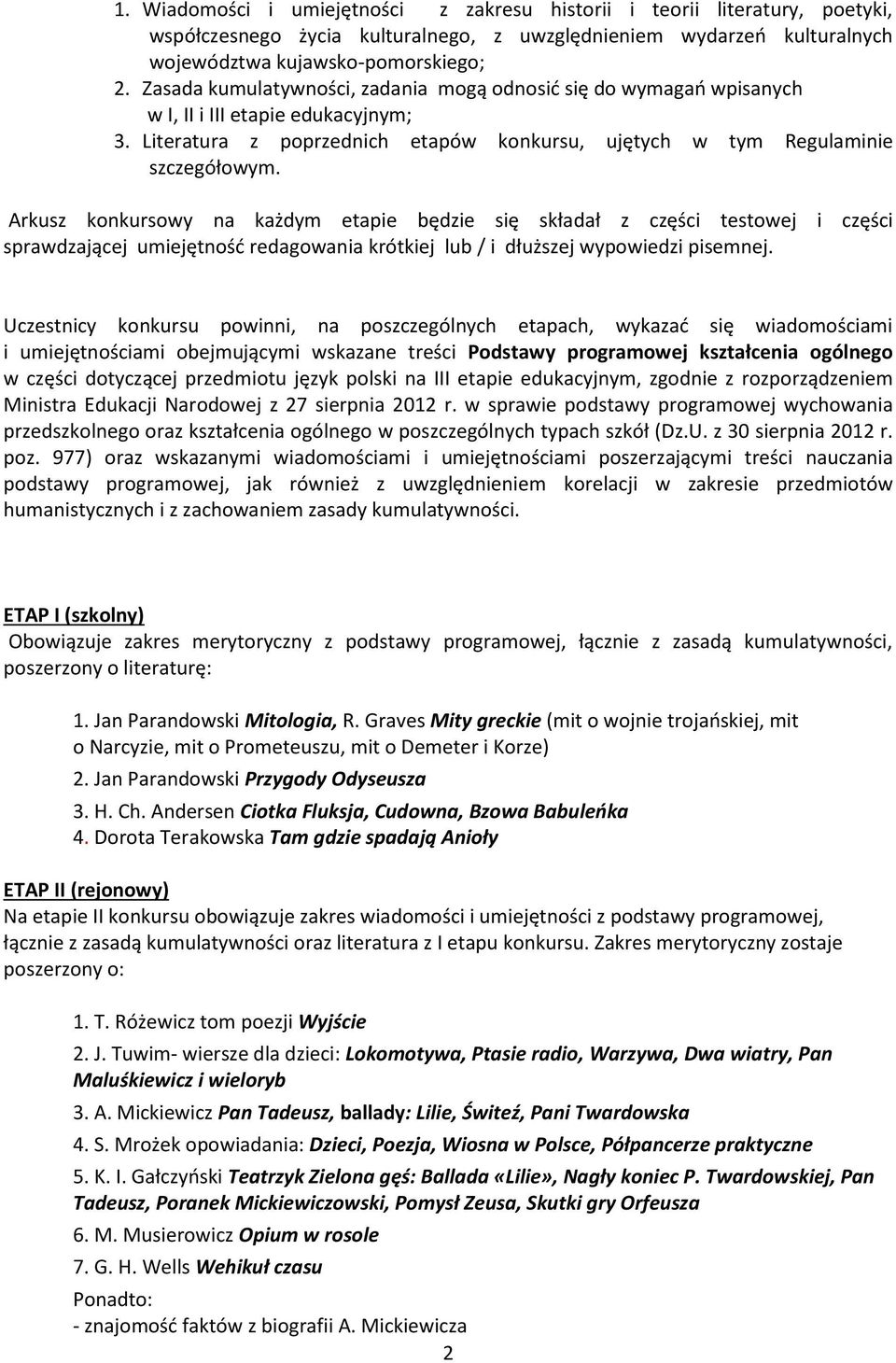 Arkusz konkursowy na każdym etapie będzie się składał z części testowej i części sprawdzającej umiejętność redagowania krótkiej lub / i dłuższej wypowiedzi pisemnej.