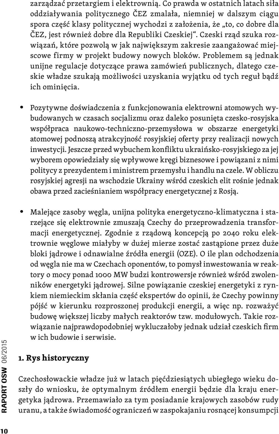 Republiki Czeskiej. Czeski rząd szuka rozwiązań, które pozwolą w jak największym zakresie zaangażować miejscowe firmy w projekt budowy nowych bloków.