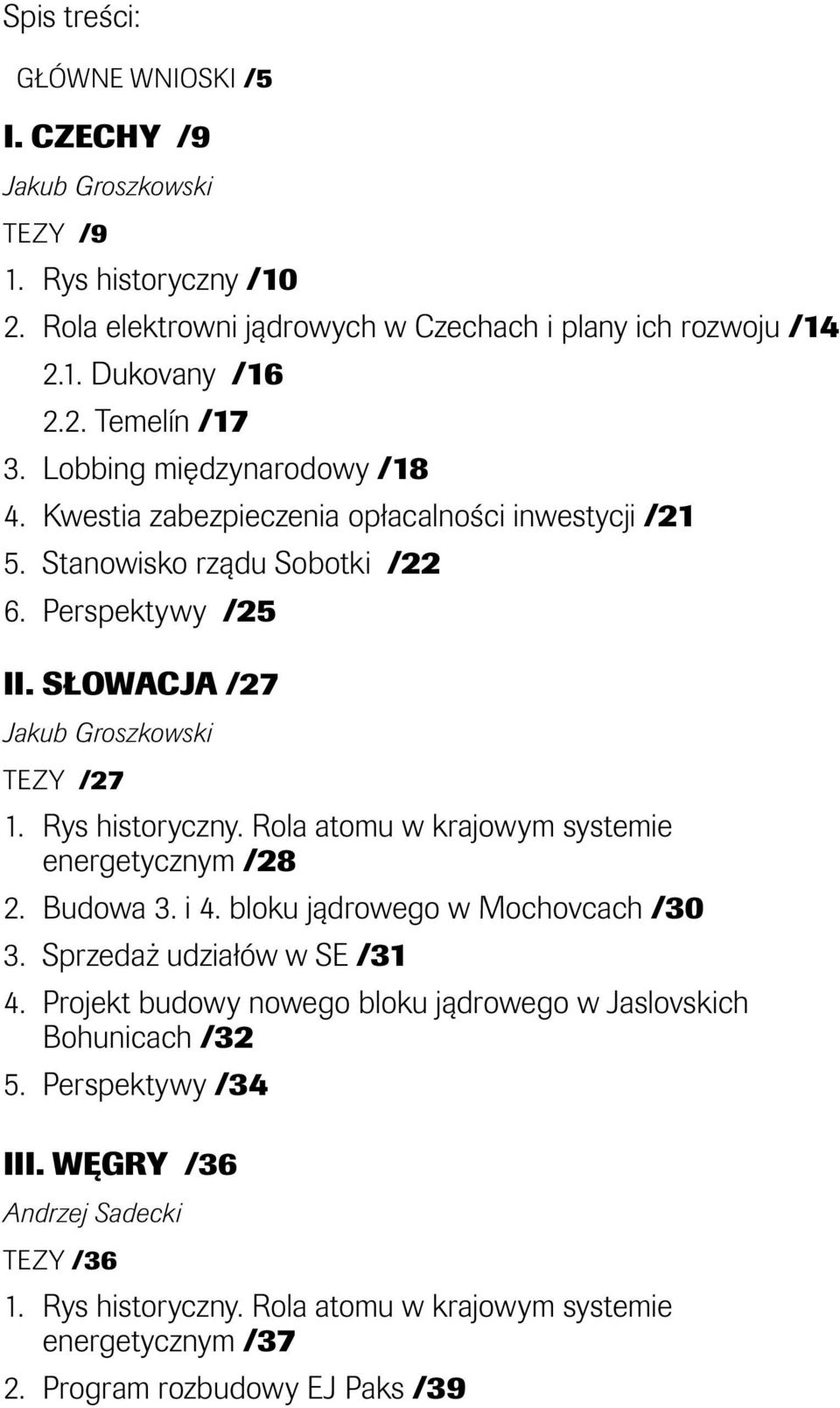 Rys historyczny. Rola atomu w krajowym systemie energetycznym /28 2. Budowa 3. i 4. bloku jądrowego w Mochovcach /30 3. Sprzedaż udziałów w SE /31 4.