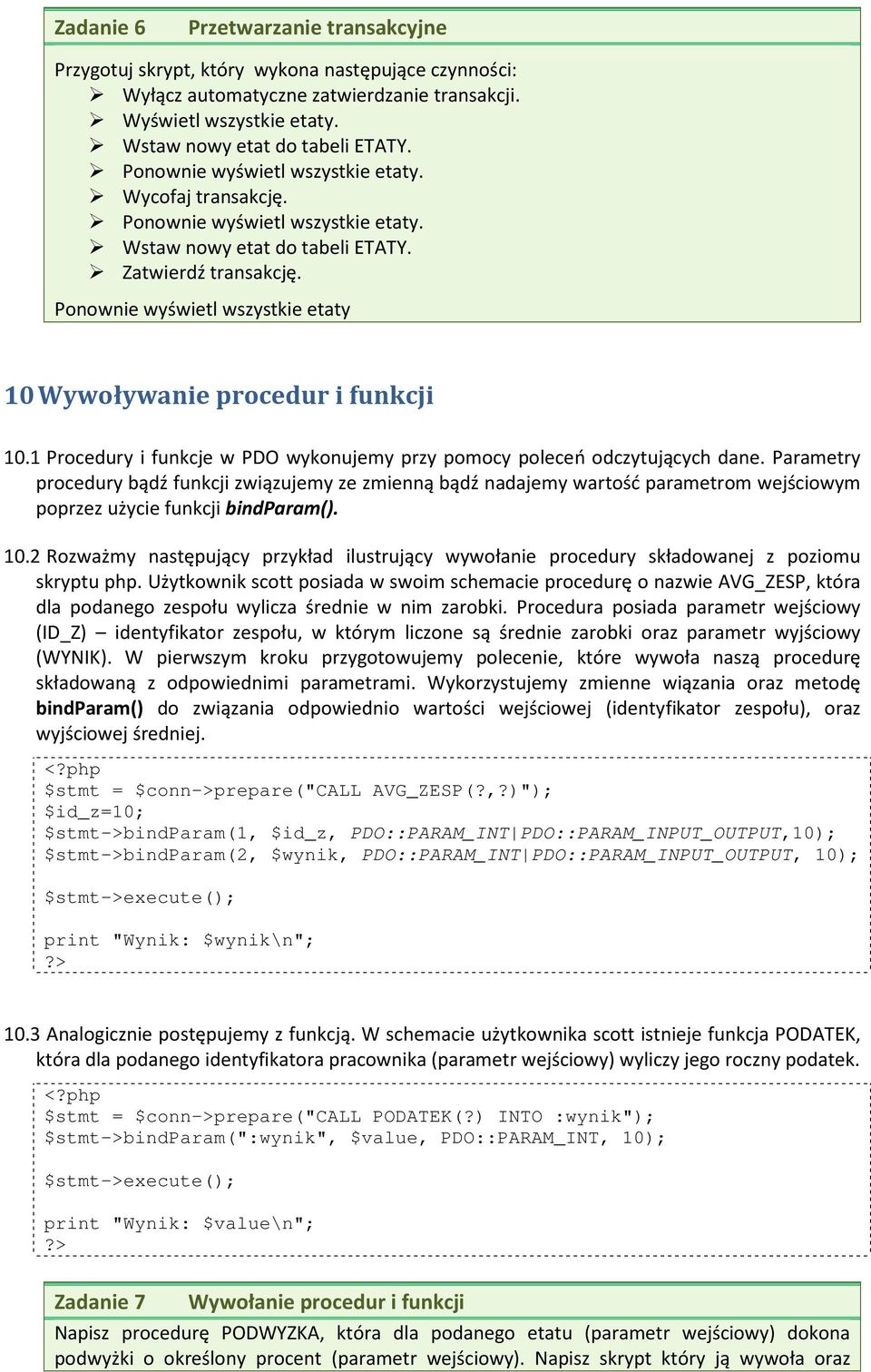 Ponownie wyświetl wszystkie etaty 10 Wywoływanie procedur i funkcji 10.1 Procedury i funkcje w PDO wykonujemy przy pomocy poleceń odczytujących dane.