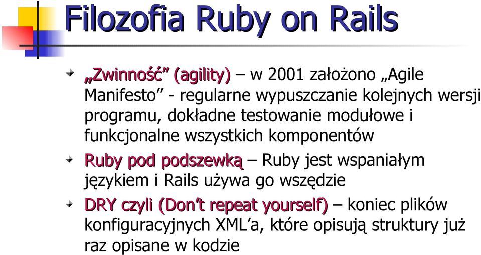 podszewką Ruby jest wspaniałym językiem i Rails używa go wszędzie DRY czyli (Don t repeat yourself) DRY