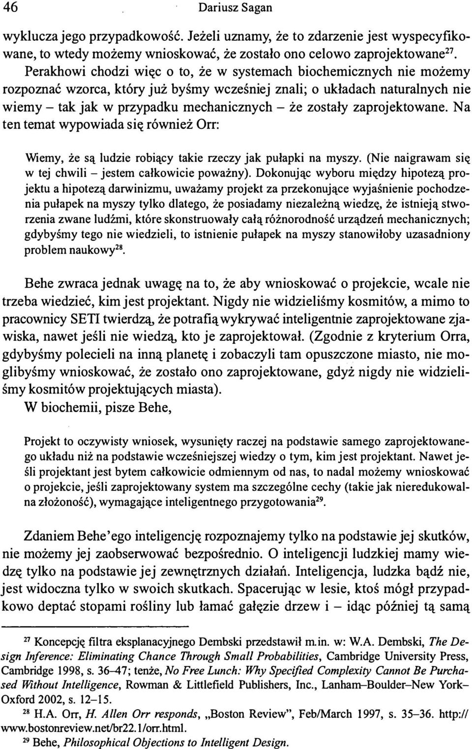 wzorca, który już byśmy wcześniej znali; o układach naturalnych nie wiemy - tak jak w przypadku mechanicznych - że zostały zaprojektowane.