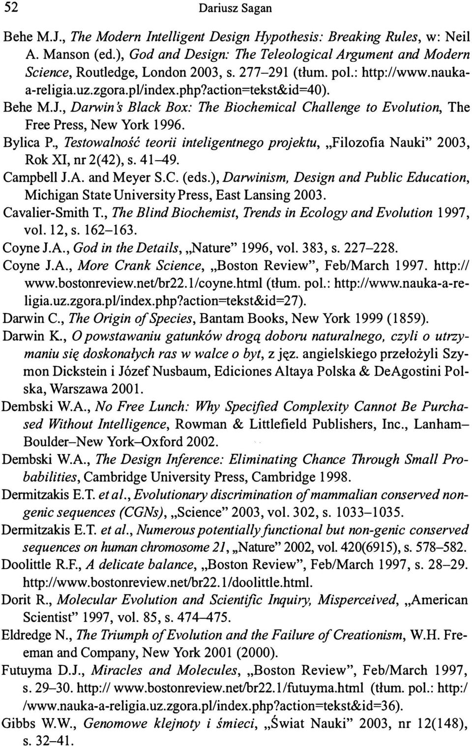 Bylica P., Testowalność teorii inteligentnego projektu, Filozofia Nauki 2003, Rok XI, nr 2(42), s. 41-49. Campbell J.A. and Meyer S.C. (eds.