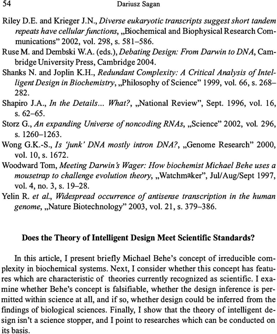 , Redundant Complexity: A Critical Analysis oj lntelligent Design in Biochemistry, Philosophy of Science 1999, vol. 66, s. 268-282. Shapiro J.A., In the Details... What?, National Review, Sept.