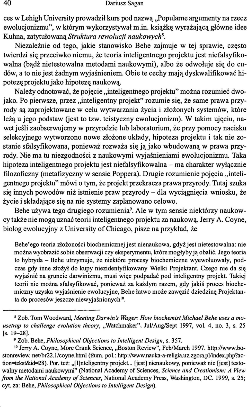 inteligentnego projektu jest niefalsyfikowalna (bądź nietestowalna metodami naukowymi), albo że odwołuje się do cudów, a to nie jest żadnym wyjaśnieniem.