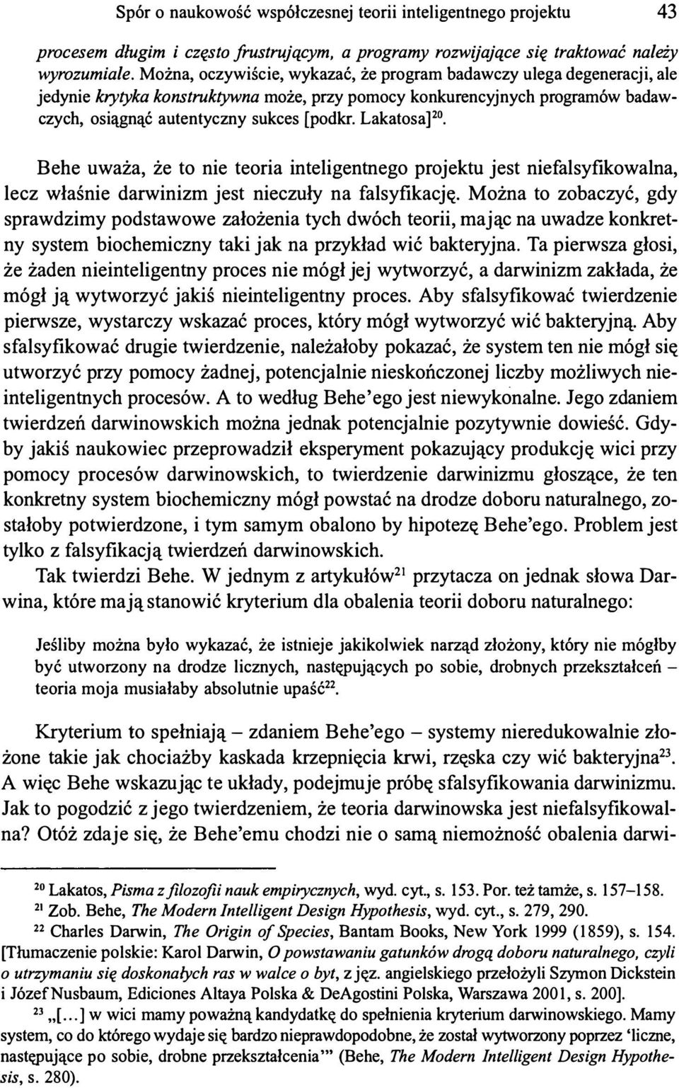 Lakatosa]2. Behe uważa, że to nie teoria inteligentnego projektu jest niefalsyfikowalna, lecz właśnie darwinizm jest nieczuły na falsyfikację.