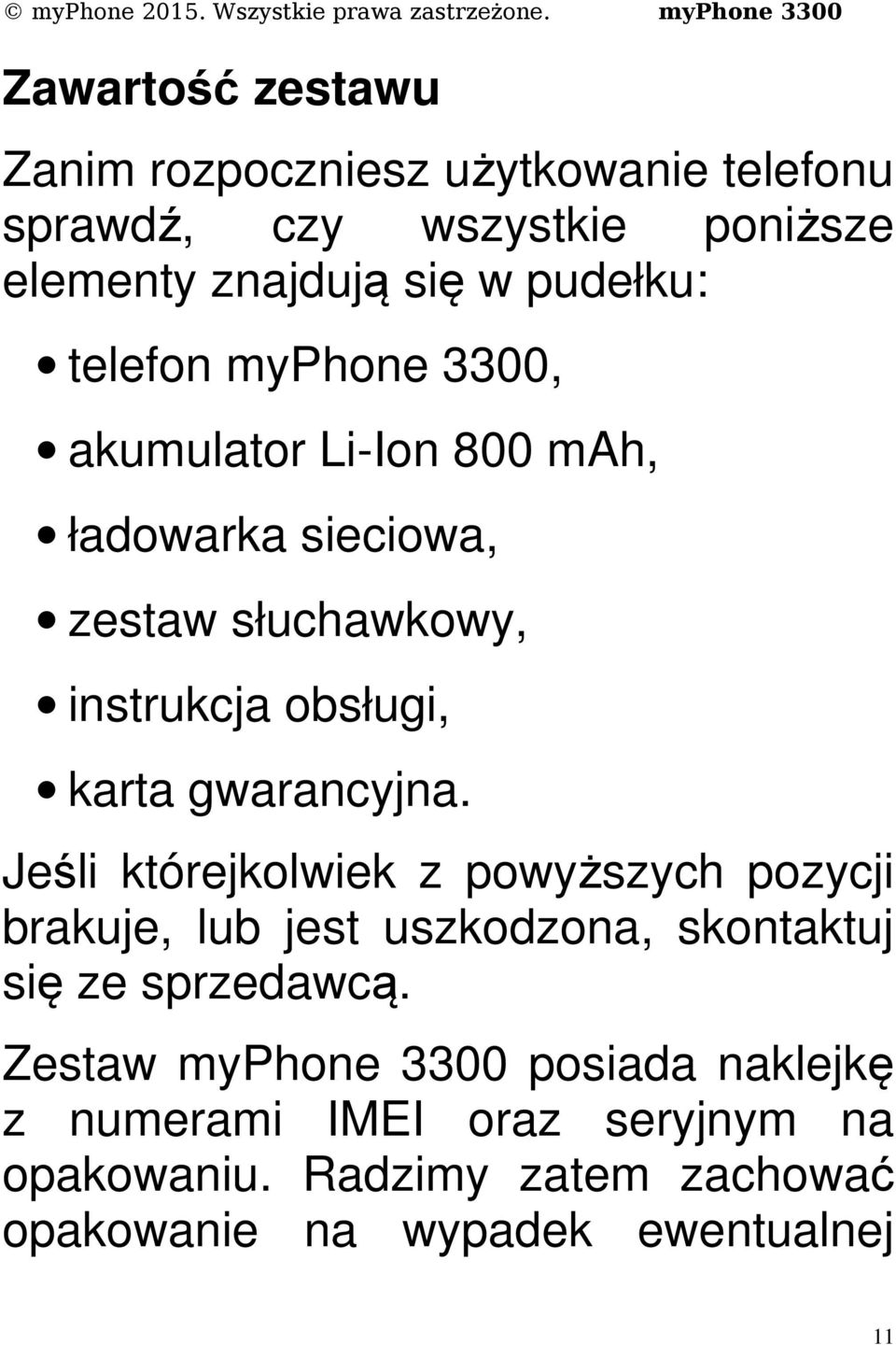 gwarancyjna. Jeśli którejkolwiek z powyższych pozycji brakuje, lub jest uszkodzona, skontaktuj się ze sprzedawcą.