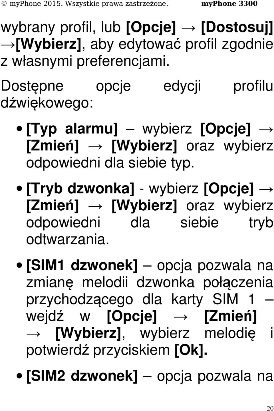 [Tryb dzwonka] - wybierz [Opcje] [Zmień] [Wybierz] oraz wybierz odpowiedni dla siebie tryb odtwarzania.