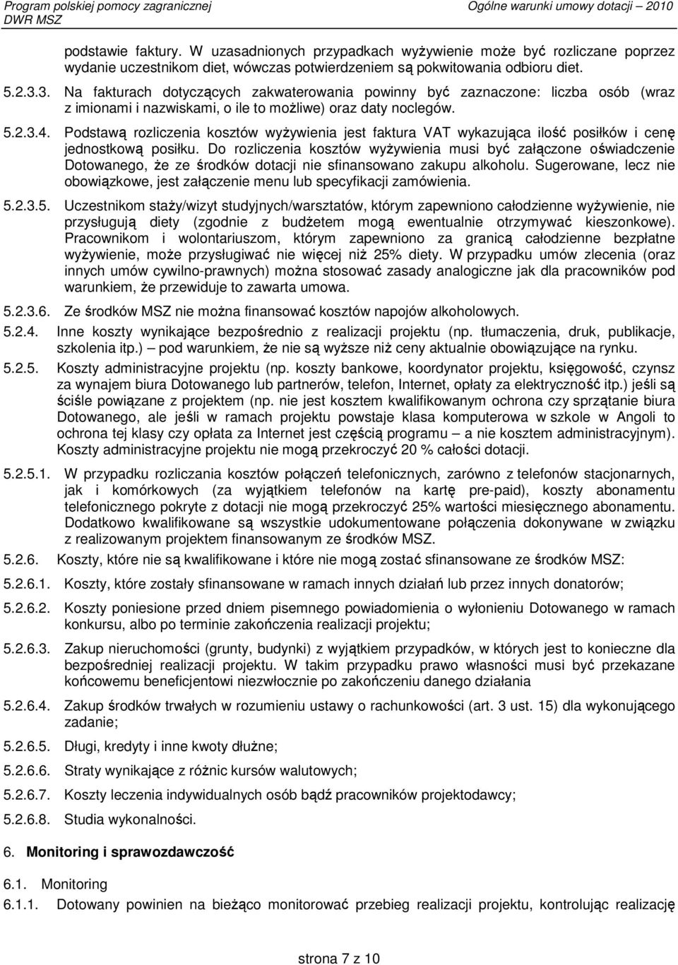 Podstawą rozliczenia kosztów wyŝywienia jest faktura VAT wykazująca ilość posiłków i cenę jednostkową posiłku.