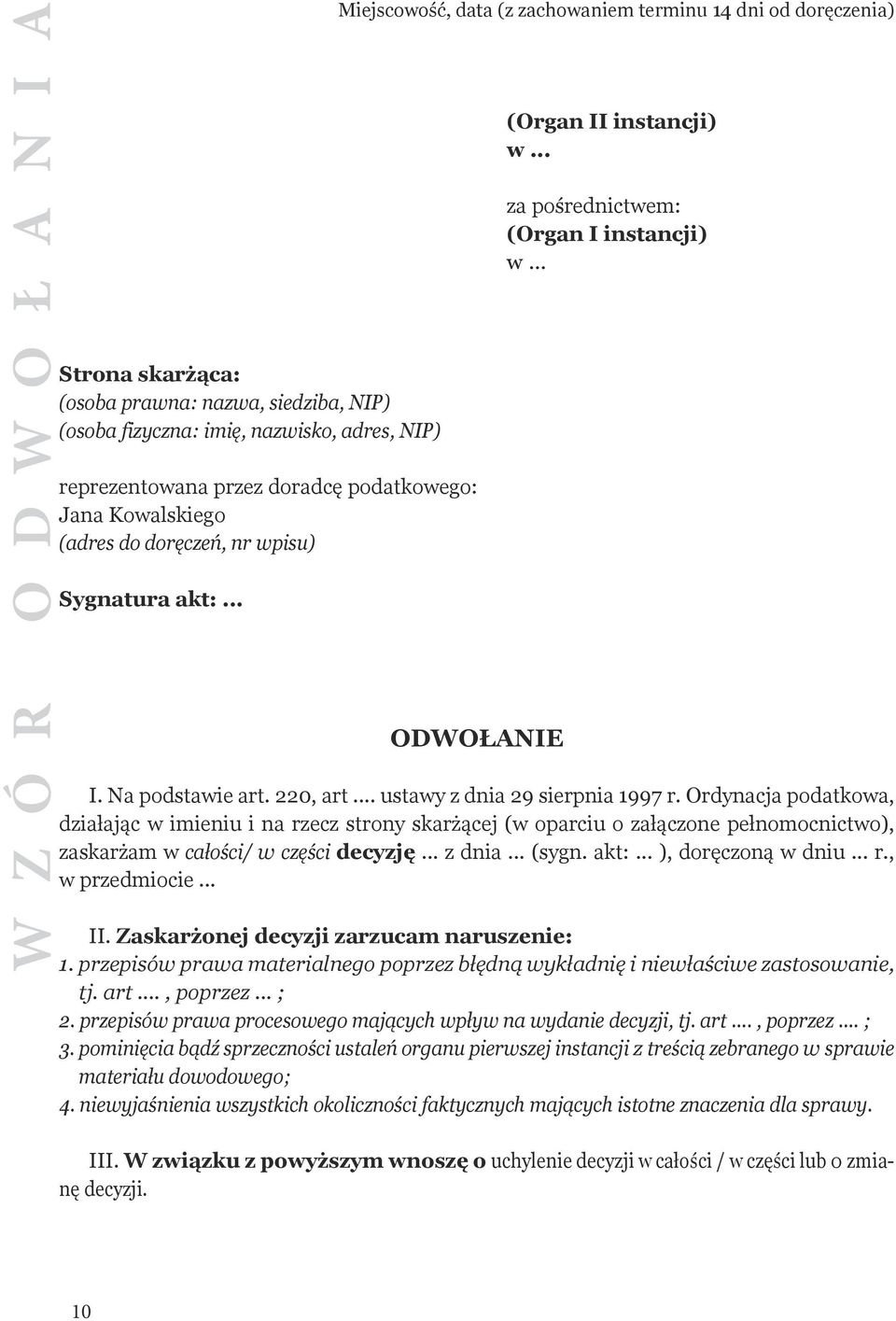 220, art... ustawy z dnia 29 sierpnia 1997 r. Ordynacja podatkowa, działając w imieniu i na rzecz strony skarżącej (w oparciu o załączone pełnomocnictwo), zaskarżam w cało ści/ w części decyzję.