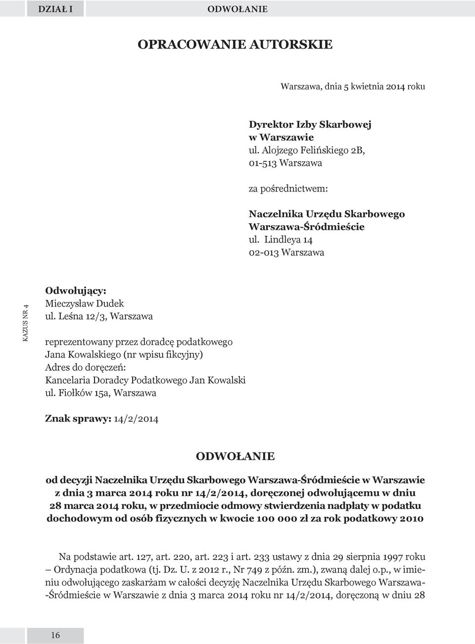 Leśna 12/3, Warszawa reprezentowany przez doradcę podatkowego Jana Kowalskiego (nr wpisu fikcyjny) Adres do doręczeń: Kancelaria Doradcy Podatkowego Jan Kowalski ul.