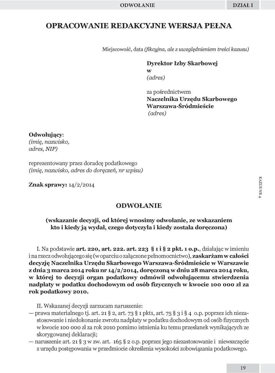 ODWOŁANIE (wskazanie decyzji, od której wnosimy odwołanie, ze wskazaniem kto i kiedy ją wydał, czego dotyczyła i kiedy została doręczona) I. Na po