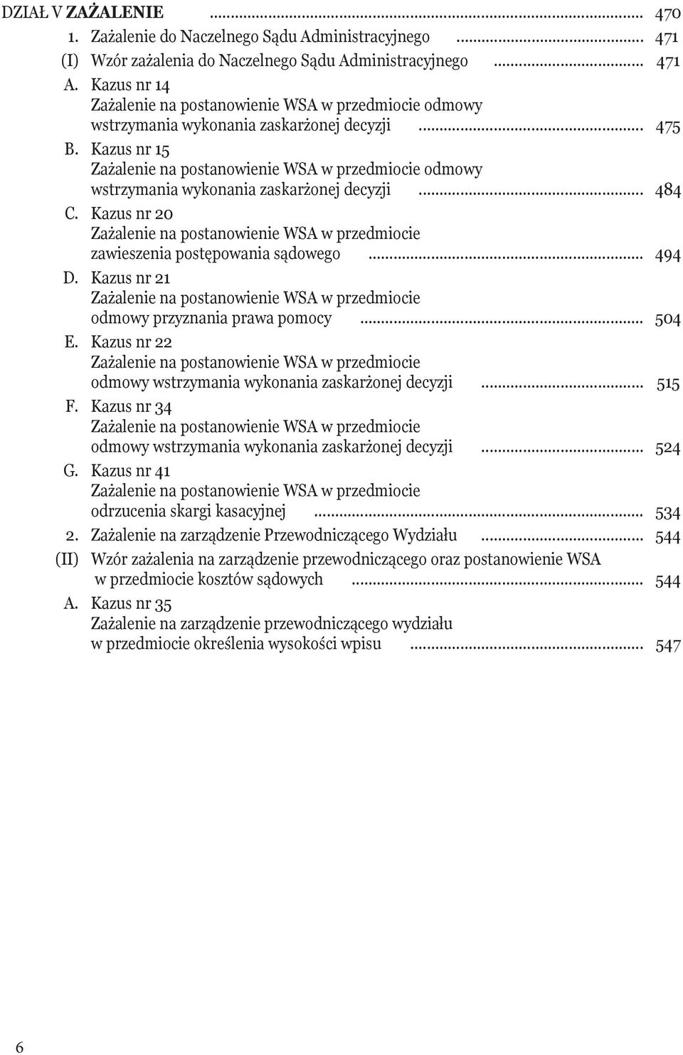 Kazus nr 15 Zażalenie na postanowienie WSA w przedmiocie odmowy wstrzymania wykonania zaskarżonej decyzji... 484 C.