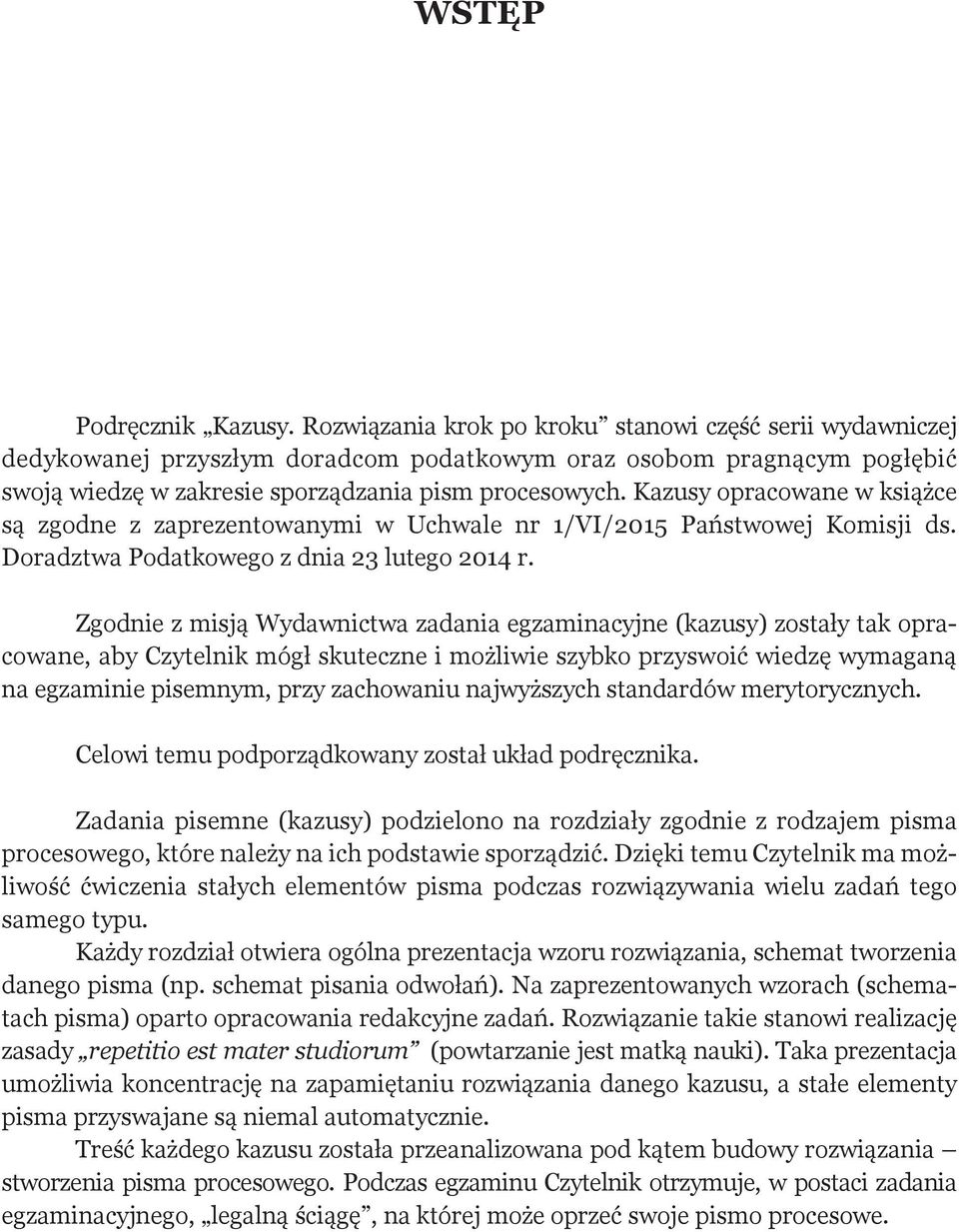 Kazusy opracowane w książce są zgodne z zaprezentowanymi w Uchwale nr 1/VI/2015 Państwowej Komisji ds. Doradztwa Podatkowego z dnia 23 lutego 2014 r.