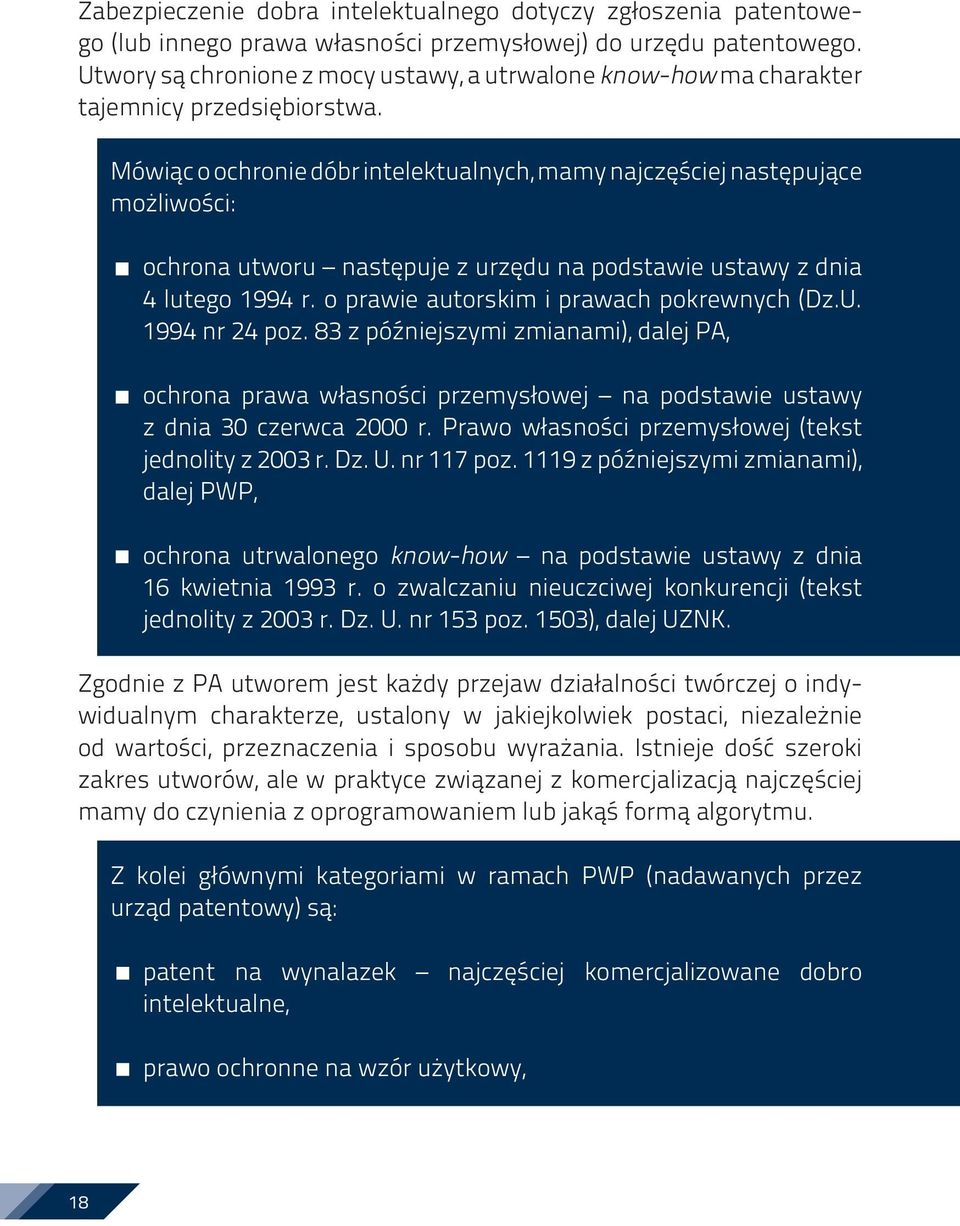 Mówiąc o ochronie dóbr intelektualnych, mamy najczęściej następujące możliwości: ochrona utworu następuje z urzędu na podstawie ustawy z dnia 4 lutego 1994 r.