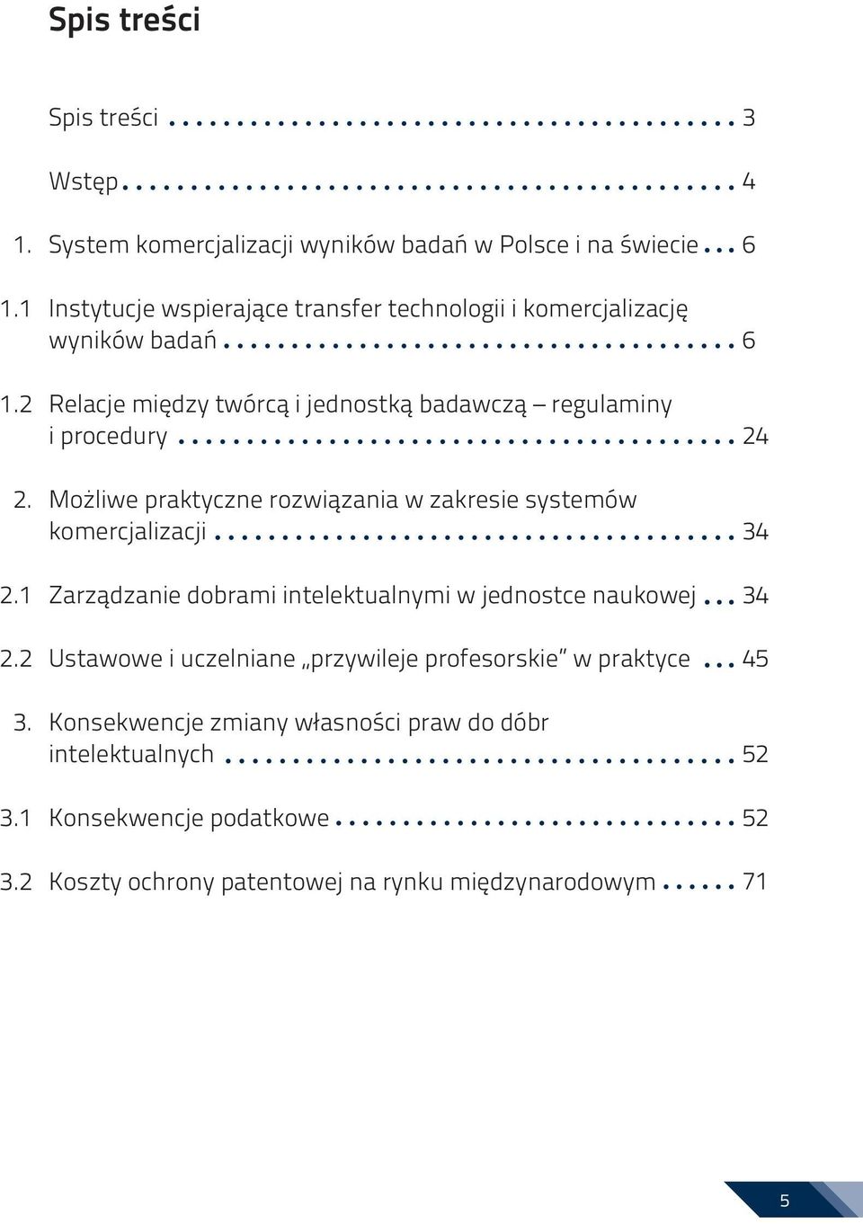 badań Relacje między twórcą i jednostką badawczą regulaminy i procedury Możliwe praktyczne rozwiązania w zakresie systemów komercjalizacji Zarządzanie