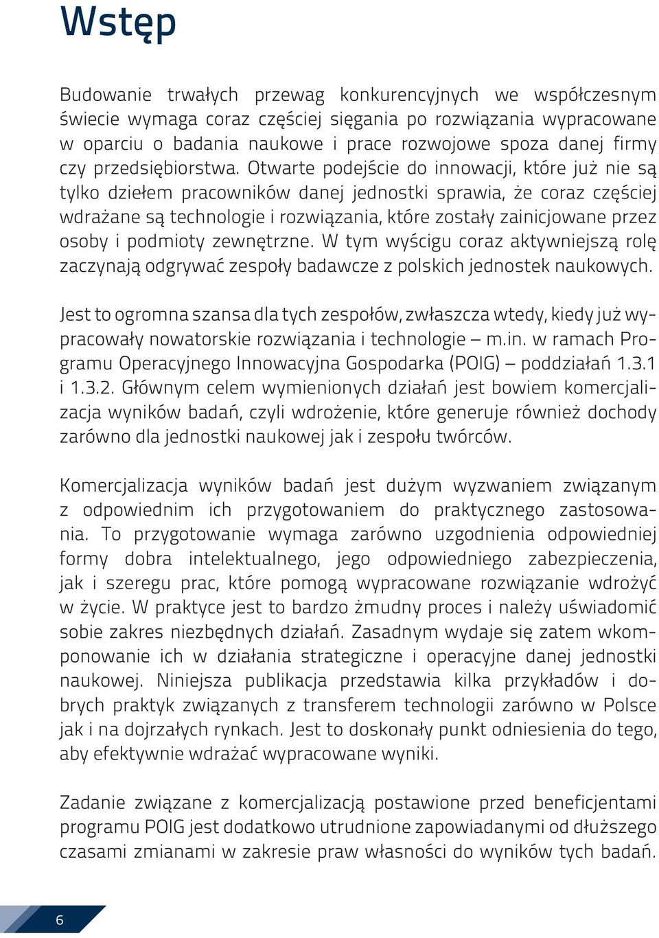 Otwarte podejście do innowacji, które już nie są tylko dziełem pracowników danej jednostki sprawia, że coraz częściej wdrażane są technologie i rozwiązania, które zostały zainicjowane przez osoby i