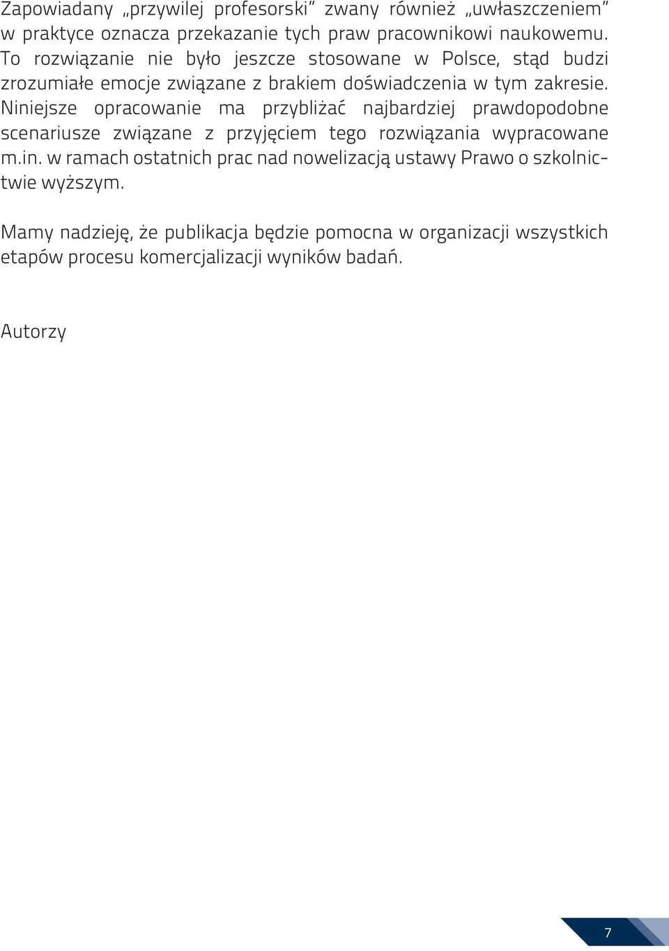 Niniejsze opracowanie ma przybliżać najbardziej prawdopodobne scenariusze związane z przyjęciem tego rozwiązania wypracowane m.in. w ramach ostatnich prac nad nowelizacją ustawy Prawo o szkolnictwie wyższym.