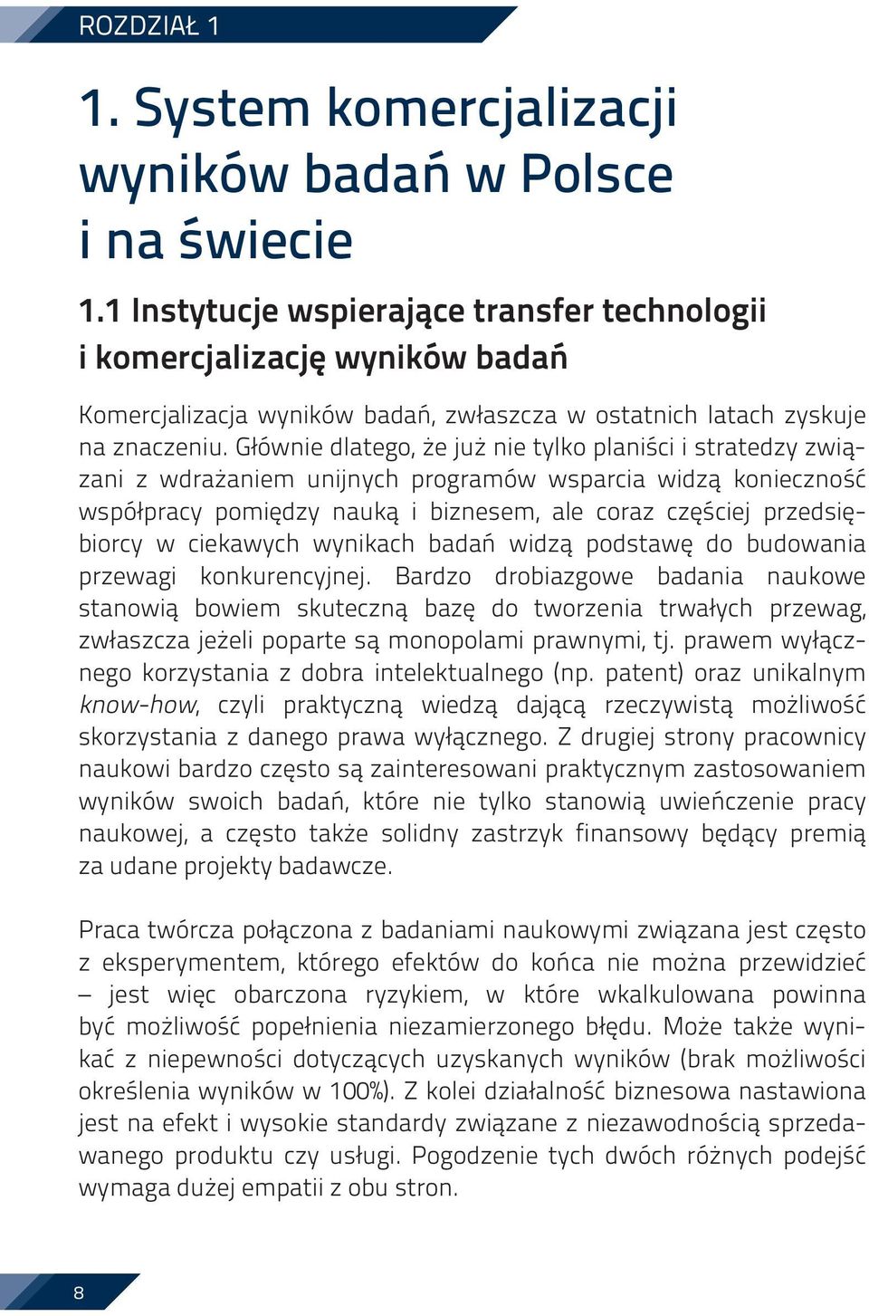 Głównie dlatego, że już nie tylko planiści i stratedzy związani z wdrażaniem unijnych programów wsparcia widzą konieczność współpracy pomiędzy nauką i biznesem, ale coraz częściej przedsiębiorcy w