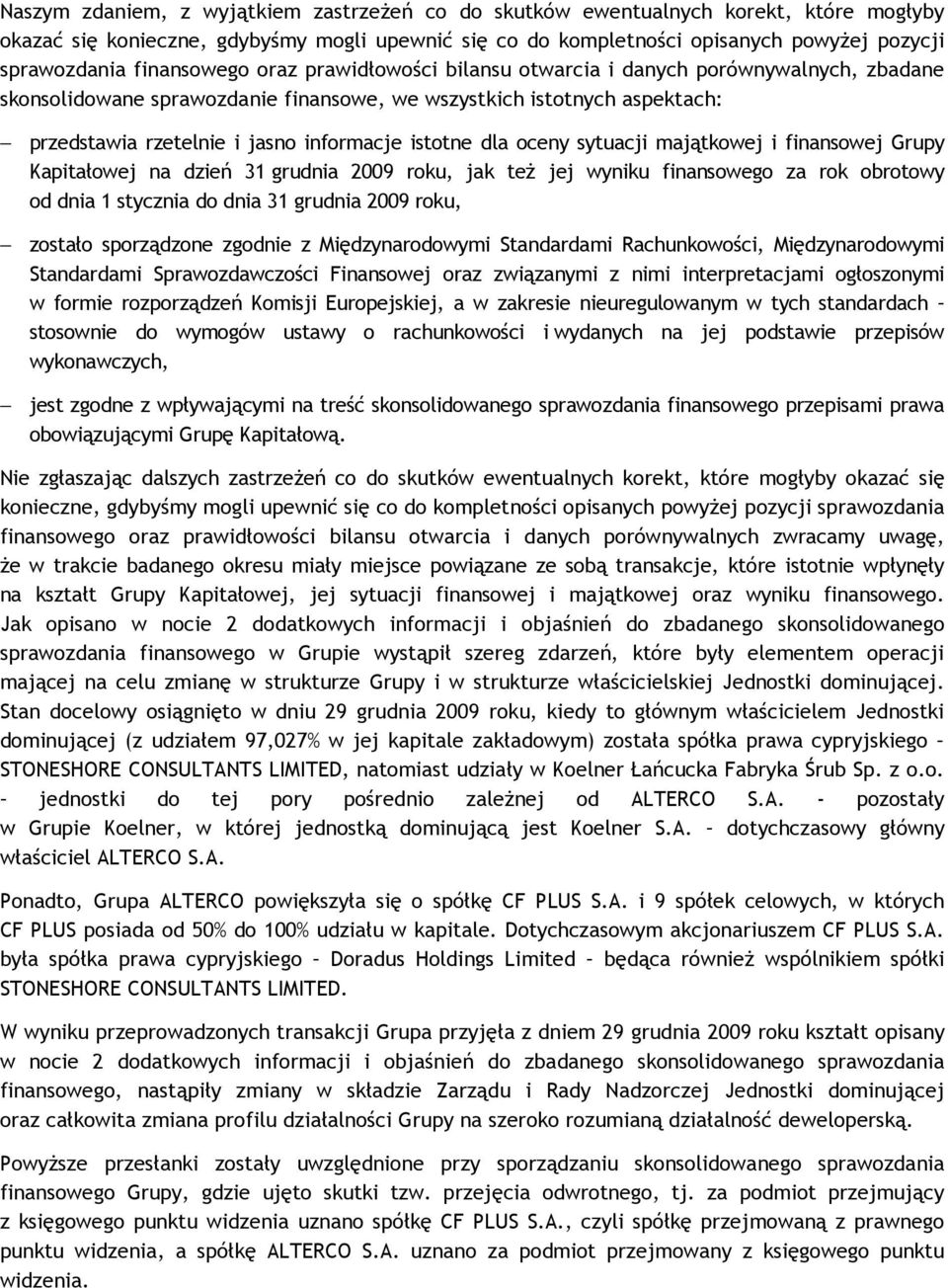 istotne dla oceny sytuacji majątkowej i finansowej Grupy Kapitałowej na dzień 31 grudnia 2009 roku, jak też jej wyniku finansowego za rok obrotowy od dnia 1 stycznia do dnia 31 grudnia 2009 roku,