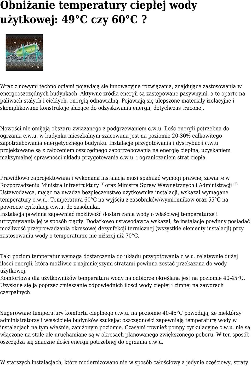 Pojawiają się ulepszone materiały izolacyjne i skomplikowane konstrukcje służące do odzyskiwania energii, dotychczas traconej. Nowości nie omijają obszaru związanego z podgrzewaniem c.w.u. Ilość energii potrzebna do ogrzania c.