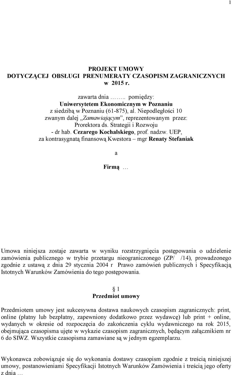 UEP, za kontrasygnatą finansową Kwestora mgr Renaty Stefaniak a Firmą Umowa niniejsza zostaje zawarta w wyniku rozstrzygnięcia postępowania o udzielenie zamówienia publicznego w trybie przetargu