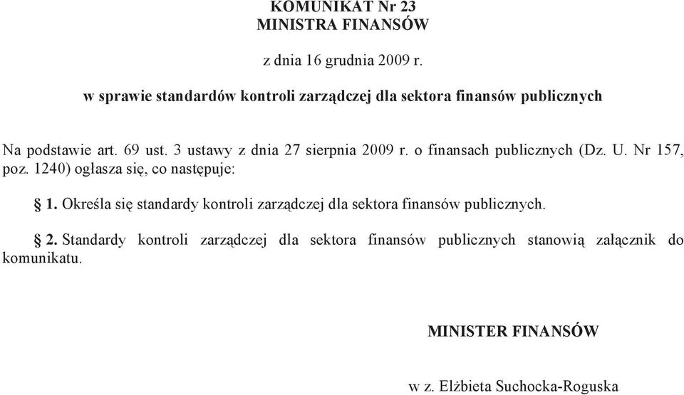 3 ustawy z dnia 27 sierpnia 2009 r. o finansach publicznych (Dz. U. Nr 157, poz. 1240) og asza si, co nast puje: 1.