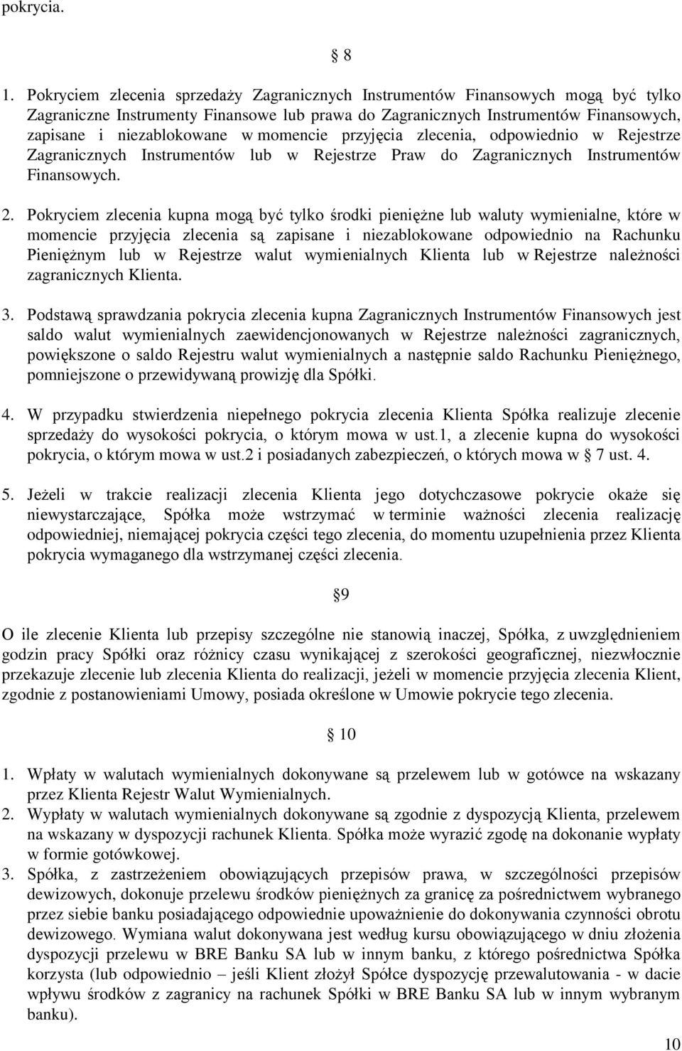 momencie przyjęcia zlecenia, odpowiednio w Rejestrze Zagranicznych Instrumentów lub w Rejestrze Praw do Zagranicznych Instrumentów Finansowych. 2.