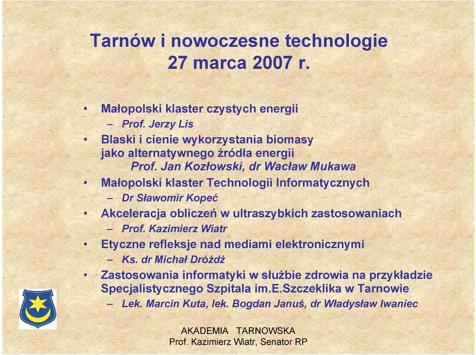 Jan Kozłowski, dr Wacław Mukawa Małopolski klaster Technologii Informatycznych Dr Sławomir Kopeć Akceleracja obliczeń w ultraszybkich zastosowaniach