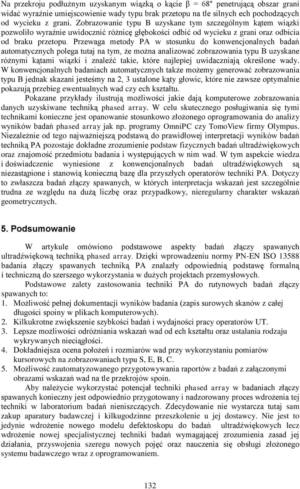 Przewaga metody PA w stosunku do konwencjonalnych badań automatycznych polega tutaj na tym, że można analizować zobrazowania typu B uzyskane różnymi kątami wiązki i znaleźć takie, które najlepiej