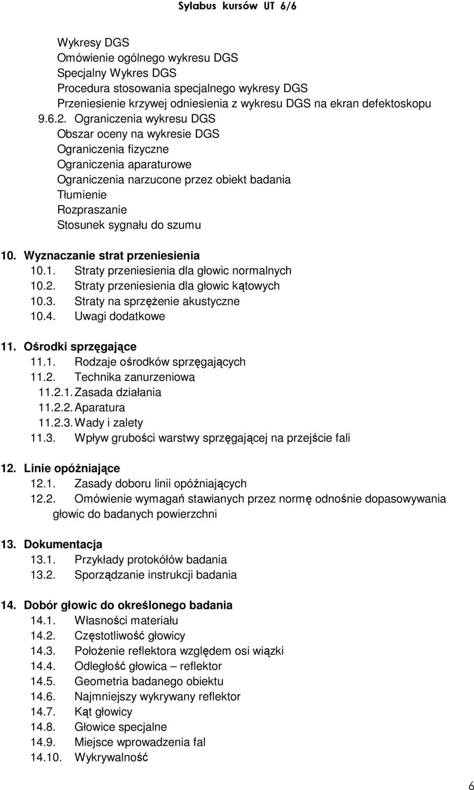 Ograniczenia wykresu DGS Obszar oceny na wykresie DGS Ograniczenia fizyczne Ograniczenia aparaturowe Ograniczenia narzucone przez obiekt badania Tłumienie Rozpraszanie Stosunek sygnału do szumu 10.